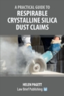 A Practical Guide to Respirable Crystalline Silica Dust Claims - Book