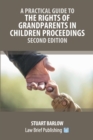 A Practical Guide to the Rights of Grandparents in Children Proceedings - Second Edition - Book