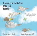 HOW THE PELICAN GOT ITS NAME - Book