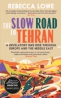 The Slow Road to Tehran : A Revelatory Bike Ride Through Europe and the Middle East by Rebecca Lowe - Book
