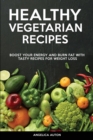 Healthy Vegetarian Recipes : Boost Your Energy and Burn Fat With Tasty Recipes for Weight Loss - Book