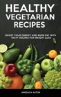 Healthy Vegetarian Recipes : Boost Your Energy and Burn Fat With Tasty Recipes for Weight Loss - Book