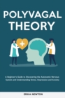 Polyvagal Theory : A Beginner's Guide to Discovering the Autonomic Nervous System and Understanding Stress, Depression and Anxiety - Book