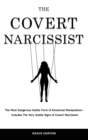 The Covert Narcissist : The Most Dangerous Subtle Form of Emotional Manipulation - Includes The Very Subtle Signs of Covert Narcissism - Book