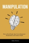 Manipulation : How to Read People, Spot Covert Emotional Manipulation and Analyze People - Book