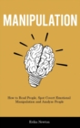 Manipulation : How to Read People, Spot Covert Emotional Manipulation and Analyze People - Book