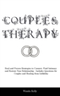 Couples Therapy : Real and Proven Strategies to Connect, Find Intimacy and Restore Your Relationship - Includes Questions for Couples and Healing from Infidelity - Book