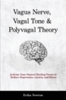 Vagus Nerve, Vagal Tone & Polyvagal Theory : Activate Your Natural Healing Power to Reduce Depression, Anxiety and Stress - Book