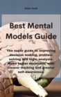 Mental Models : The super guide to improving decision making, problem solving and logic analysis. Make better decisions, with clearer thinking and greater self-awareness. - Book