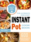 The Ultimate And Easy Instant Pot Cookbook : 600 Quick And Easy Instant Pot Recipes For Beginners And Advanced Users - Book