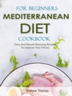 Mediterranean Diet Cookbook For Beginners : Tasty And Mouth-Watering Recipes To Improve Your Fitness - Book