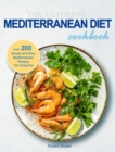 The Ultimate Mediterranean Diet Cookbook : Over 200 Simple and Easy Mediterranean Recipes For Everyone - Book