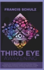 Third Eye Awakening : Discover New Perspectives to open your Third Eye Chakra, through Psychic Awareness, Healing and Meditation. Increases Psychic Abilities Purifying your Energy Field Starting now! - Book