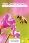How Flying Bees Pilot, and other arthropod wonders - Book