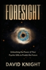 FORESIGHT : Unleashing the Power of Your Psychic Gifts to Predict the Future - Book