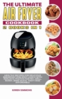 The Ultimate Air Fryer Cookbook (2 books in 1) : Healthy Recipes for Delicious Breakfast and Easy Lunch with Realistic Photos for Fry, Grill, Roast, Bake Quick, Tasty and Affordable. - Book