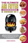 The Ultimate Air Fryer Cookbook (2 books in 1) : Healthy Recipes for Delicious Breakfast and Easy Lunch with Realistic Photos for Fry, Grill, Roast, Bake Quick, Tasty and Affordable. - Book