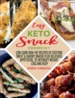 Easy Keto Snacks 2 Books in 1 : Low-Carb High-Fat Recipes of Exciting Sweet & Savory Snacks plus Delicious Appetizers, to Intensify Weight Loss and Keep You Healthy - Book