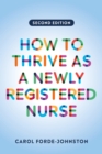 How to Thrive as a Newly Registered Nurse, second edition - Book
