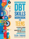 The DBT Skills Workbook for Teens : A Fun Guide to Manage Anxiety and Stress, Understand Your Emotions and Learn Effective Communication Skills - Book