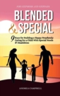 Blended and Special : Nine Keys for Building a Happy Stepfamily Caring for a Child with Special Needs and Disabilities - For Stepmoms and Stepdads - Book