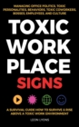 Toxic Workplace Signs; A Survival Guide How to Survive & Rise Above a Toxic Work Environment, Managing Office Politics, Toxic Personalities, Behaviors, Toxic Coworkers, Bosses, Employees, and Culture - Book