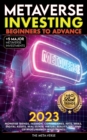 Metaverse 2023 Investing Beginners to Advance, Monetise Trends, Fashion, Coins, Games, NFTs, Web3, Digital Assets, Real Estate, Virtual Reality (VR), and Cryptocurrency Investments - Book