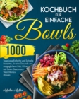 Kochbuch fur Einfache Bowls : 1000 Tage Einfache und Schnelle Rezepte, um eine Gesunde und Ausgeglichene Diat zu Halten, Ohne auf Guten Geschmack Verzichten zu Mussen - Book