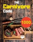 The Carnivore Code : Eat Delicious and Healthy Meals for 1000 Days. Increase Your Strength and Feel Better With the Carnivore Diet Secrets and Recipes - Book