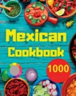 Mexican Cookbook : 1000 Days Of Simple And Drooling Traditional And Modern Recipes For Mexican Cuisine Lovers - Book