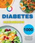 Diabetes Kochbuch : Der gesunde Weg, zu essen, was Sie lieben! Schnelle Rezepte und fachkundige Anleitung fur ein einfaches Diabetes-Management (German Version) - Book