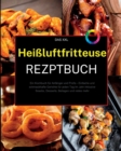 Das XXL Heissluftfritteuse Rezeptbuch : Ein Kochbuch fur Anfanger und Profis - Einfache und schmackhafte Gerichte fur jeden Tag im Jahr inklusive Snacks, Desserts, Beilagen und vieles mehr - Book