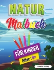 Natur-Malbuch fur Kinder : Schoenheiten der Natur Malbuch, Erforschung der Natur Aktivitat Buch fur Kinder ab 8 Jahren - Book
