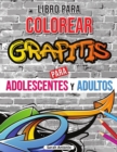 Libro para colorear de grafitis : Libro para colorear de arte graffiti, Libro para colorear de arte callejero para relajarse y aliviar el estres - Book