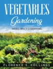 Vegetable Gardening : Small-Space Gardening - Book