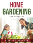 Home Gardening : For Beginners - Book