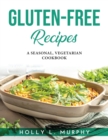 Gluten-Free Recipes : A Seasonal, Vegetarian Cookbook - Book