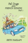 Fat Dogs and French Estates - LARGE PRINT : Part 1 - Book