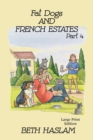Fat Dogs and French Estates - LARGE PRINT : Part 4 - Book