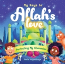 My Keys to Allah's Love : Perfecting My Character - Book