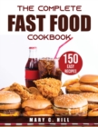 THE COMPLETE Fast Food Cookbook : 150 Easy Recipes - Book
