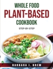 Whole Food Plant-Based Cookbook : Step-By-Step - Book