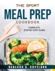 The sport meal prep cookbook : Complete step by step guide - Book