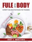 Fuel Your Body : Expert fueling strategies for training - Book
