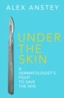 Under the Skin : A Dermatologist's Fight to Save the NHS - Book