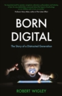 Born Digital : The Story of a Distracted Generation - Book