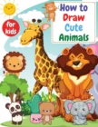 How to Draw Cute Animals for kids : Drawning for kids ages 4-8. 8-12 Creative Exercises for Little Hands with Big Imaginations - Book