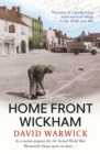 Home Front Wickham : the story of a family home and a wartime village in the 1930s and 40s - Book