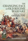 The Changing Face of Old Regime Warfare : Essays in Honour of Christopher Duffy - Book