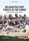 Belgian Military Forces in the Congo Volume 1 : The Force Publique, 1885-1960 - Book